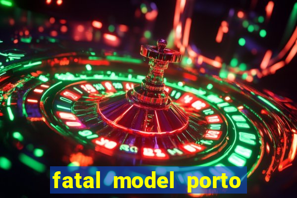 fatal model porto belo sc